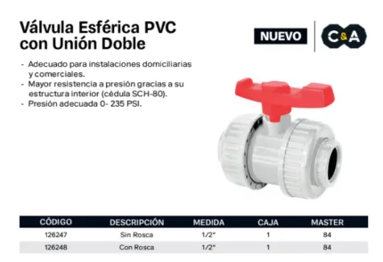 VALVULA ESFERICA PVC C/UNIONUNIV. DOBLE 1/2 C/ROSCA C&A"